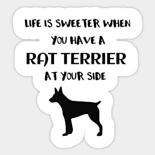 Life is Sweeter When You Have a Rat Terrier at Your Side Sticker